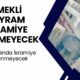 Emekliye 2025'te Bayram İkramiyesi Verilmeyecek