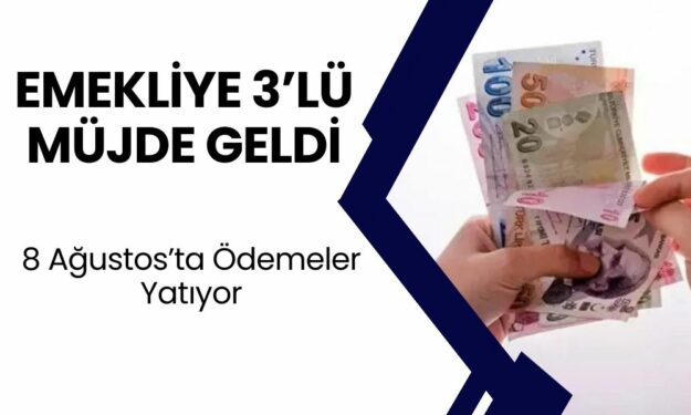 Emekliye 3’lü Müjde Geldi! 8 Ağustos’tan İtibaren Ödemeler Hesaplara Yatacak