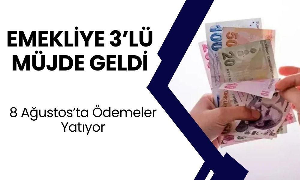 Emekliye 3’lü Müjde Geldi! 8 Ağustos’tan İtibaren Ödemeler Hesaplara Yatacak