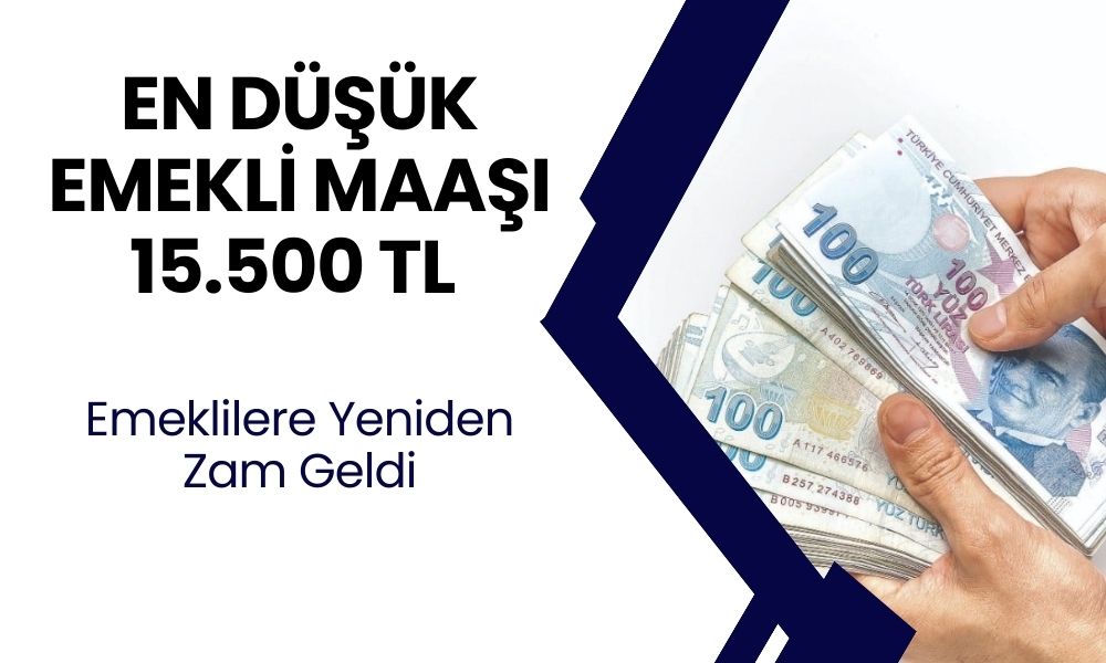 Emekli Maaşları Değişti! En Düşük Emekli Maaşı 15 Bin 500 TL Olacak