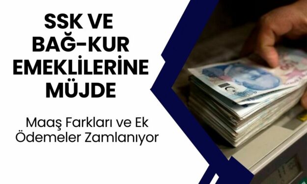 SSK ve Bağ-Kur Emeklilerine Büyük Müjde! Maaş Farkları ve Ek Ödemeler Artıyor