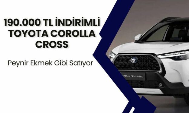 190.000 TL İndirimli Toyota Corolla Cross Hybrid Peynir Ekmek Gibi Satıyor!