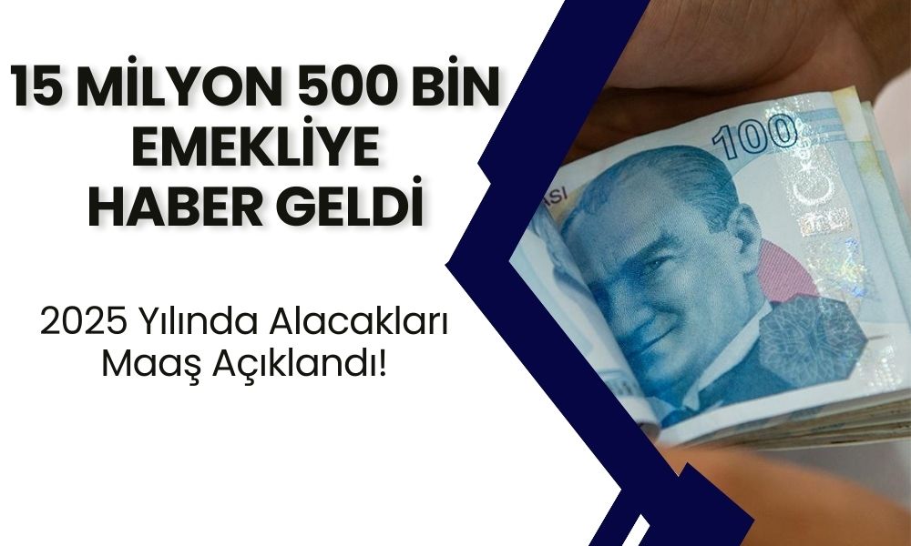 15 Milyon 500 Bin Emekliye Sevindirici Haber Geldi! 2025 Yılında Alacakları Maaş Açıklandı! Uzman İsim Bu Rakamı Verdi