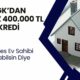 SGK'dan Faizsiz 400 Bin TL Konut Kredisi! Herkes Ev Sahibi Olsun Diye