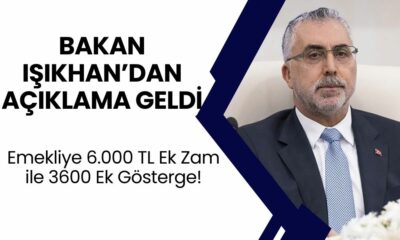 Emekliye 6.000 TL Ek Zam ile 3600 Ek Gösterge! Bakan Işıkhan’dan Açıklama Geldi