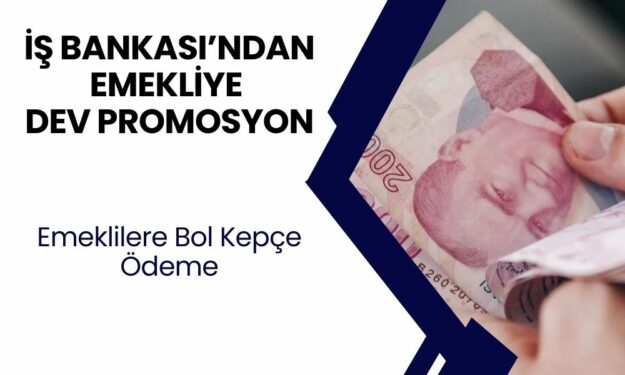 İş Bankası'dan Emeklilere Dev Jest! Maaş Taşıyan Emekliler 15.000 TL Para Alacak