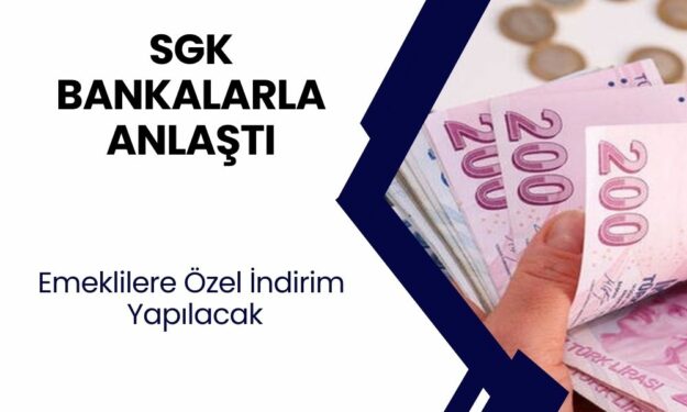 SGK Bankalarla Anlaşma İmzaladı! 13 Banka Emeklilere Özel Indirim Yapacak