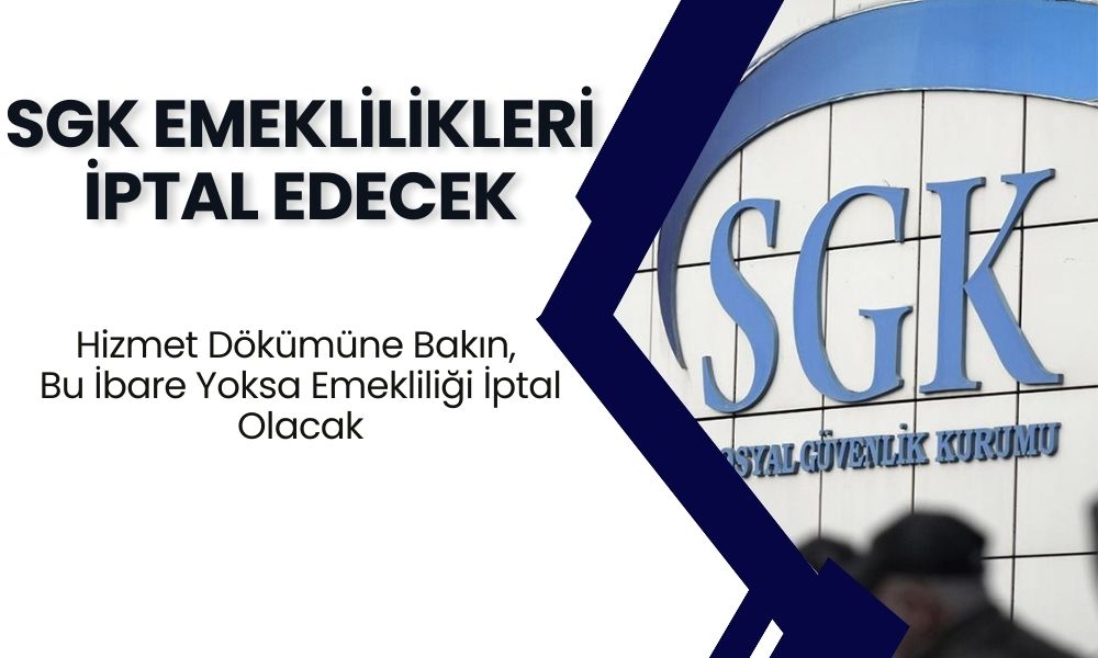 SGK Emeklilikleri İptal Edecek! Hemen Hizmet Dökümüne Bakın, Bu İbare Yoksa Emekliliği Yanacak