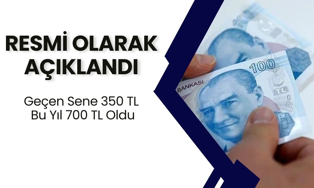 Resmi Olarak Açıklandı! Geçen Sene 350 TL Bu Yıl 700 TL Oldu