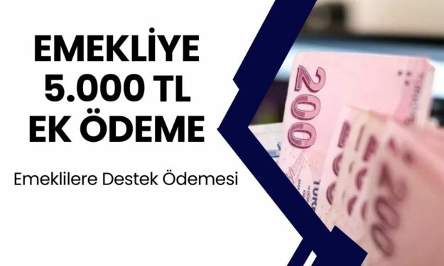 Emeklilere 7 Ağustos’tan Sonra 5000 TL Ek Ödeme Müjdesi!