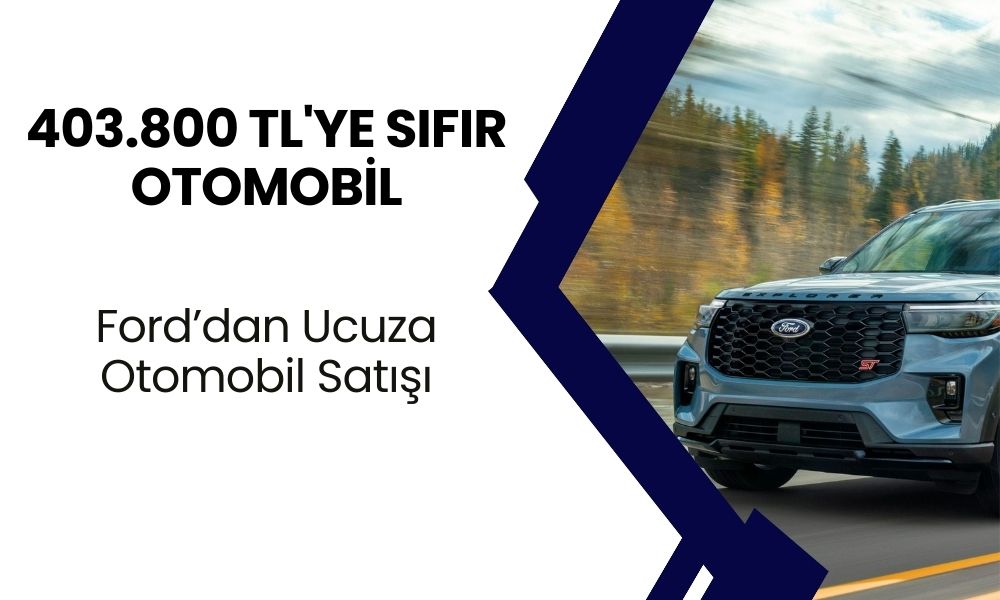 403.800 TL'ye Sıfır Otomobil! Ford'dan Ağustos Ayına Özel İnanılmaz Teklif!