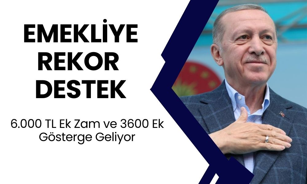 Emeklilere Tarihi Destek Kararı! 6.000 TL Ek Zam ve 3600 Ek Gösterge Düzenlemesi Geliyor!