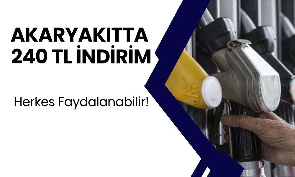 Akaryakıtta 240 TL İndirim Fırsatı! Herkes Faydalanabilir!