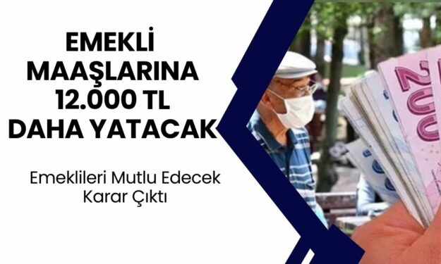 SSK, BAĞ-KUR ve Emekli Sandığı Emeklisine 12.000 TL Ödeme Yapılacak! Son Dakika Açıklama