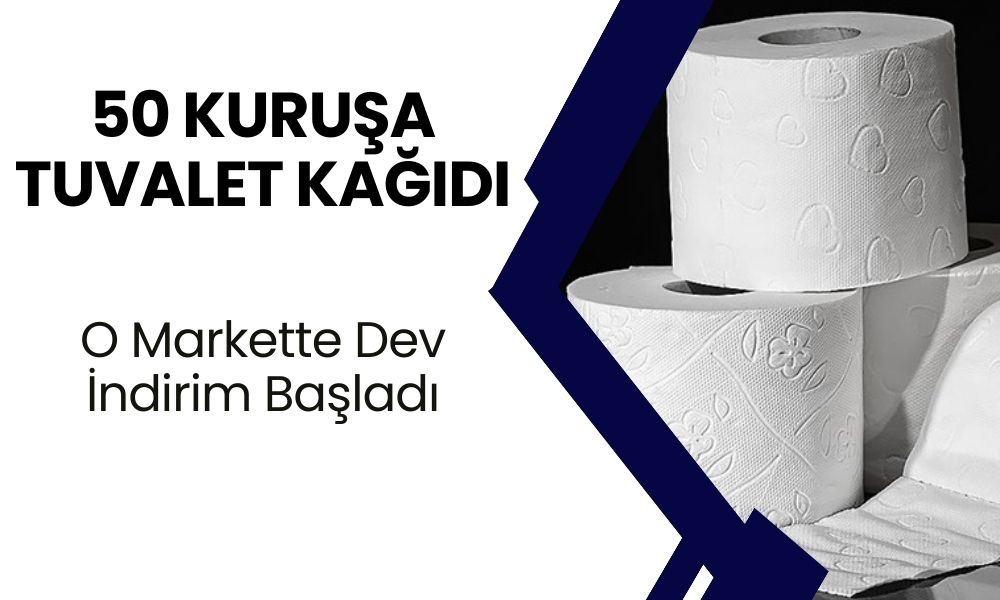 50 Kuruşa Tuvalet Kağıdı: O Market Dev İndirime İmza Attı!