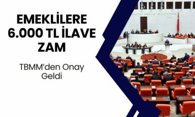 Emeklilere 6000 TL İLAVE ZAM! TBMM Onayı Verdi