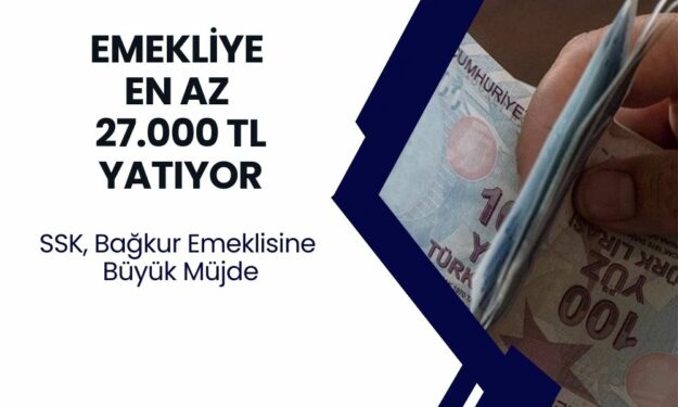 SSK, Bağ-Kur Emeklilerine Büyük Müjde: Hesaplarınıza Minimum 27 Bin TL Yatacak! İşte Ödeme Tarihi