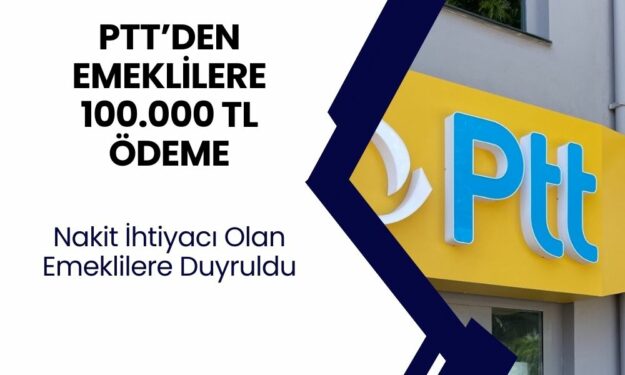 PTT'den Emekliler İçin Düşük Faizli 100.000 TL EMEKLİ KREDİSİ Başladı