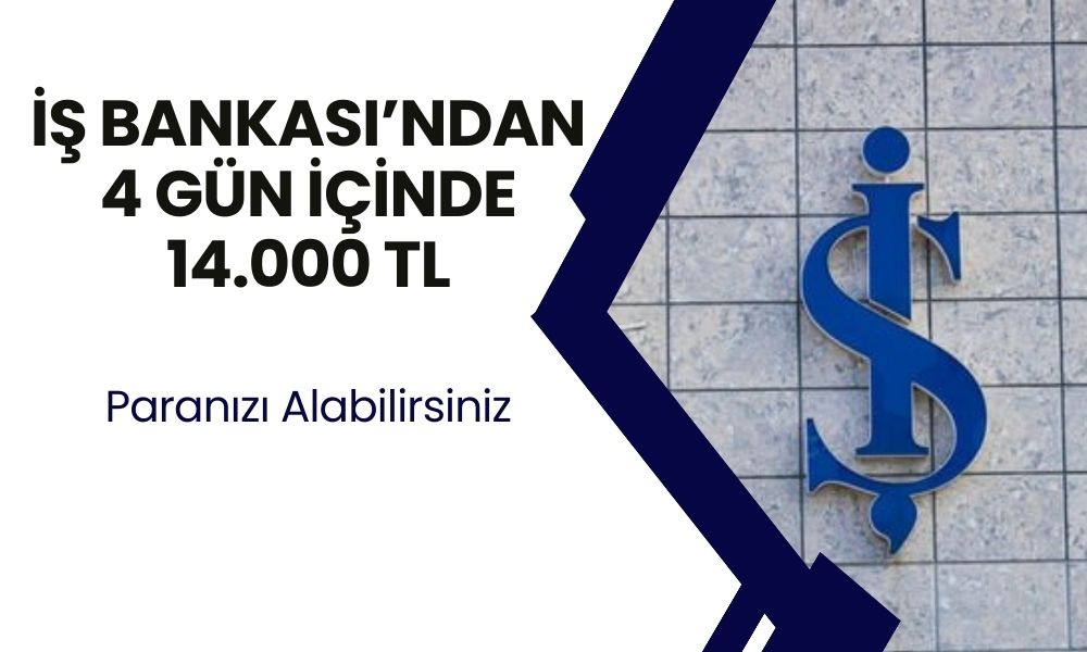 İş Bankası Hesabı Olanlar Baksın! 4 Gün İçinde 14 Bin TL Ödeme Almak İçin İşlem Yapmalısınız