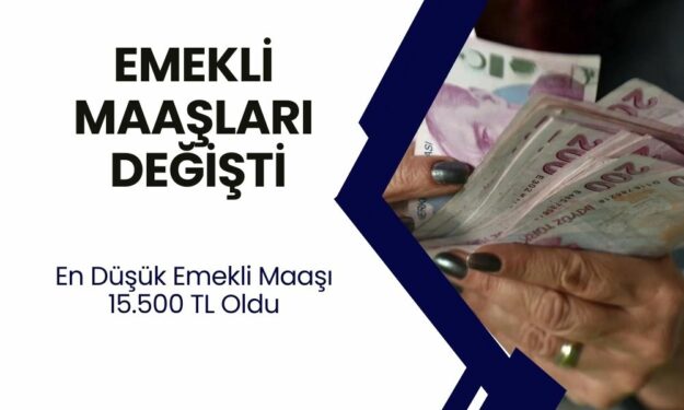 Emekli Maaşları Güncellendi! En Düşük Emekli Maaşı 15.000 TL’ye Yükseldi