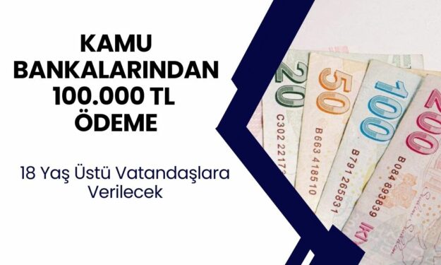 Ziraat bankası ve Halkbank Üzerinden Duyuru Geldi! 18 Yaş Üzerinden Başvuru Yapacak Olanlara 100.000 TL Ödeme!