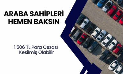 Hemen herkes aracını kontrol etsin! 1.506 TL para cezası kesilmiş olabilir