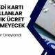 Kredi Kartı Kullanlar Artık O Ücreti Ödenmeyebilir