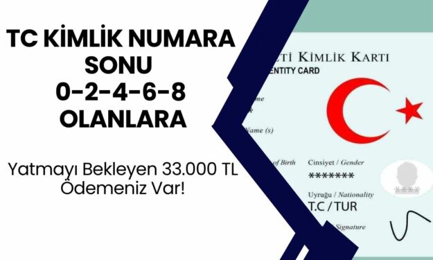 Hesabınıza Yatmayı Bekleyen 33.000 TL Ödemeniz Var! TC Kimlik Numarasının Sonu 0-2-4 Olanlar Bugün, 6-8 Olanlar Yarın Alabilir