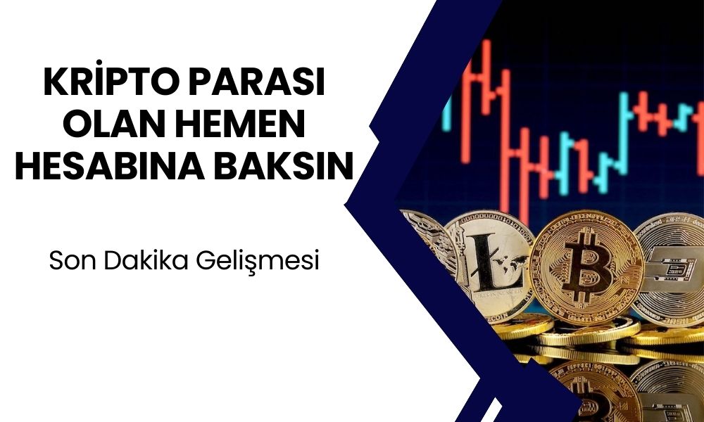 Kripto Parası Olan Hesabını Kontrol Etsin! Son Dakika