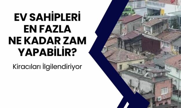 Kiracılar İçin Kritik Veri Geldi! En Fazla Ne Kadar Zam Yapılabilir?