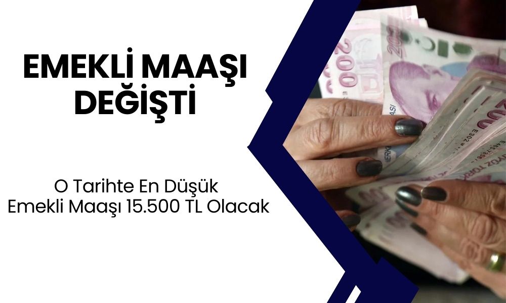 Emekli Maaşları Değişti! En Düşük Emekli Maaşı 15.500 TL Olacak! Emekliler O Tarihi Bekleyecek