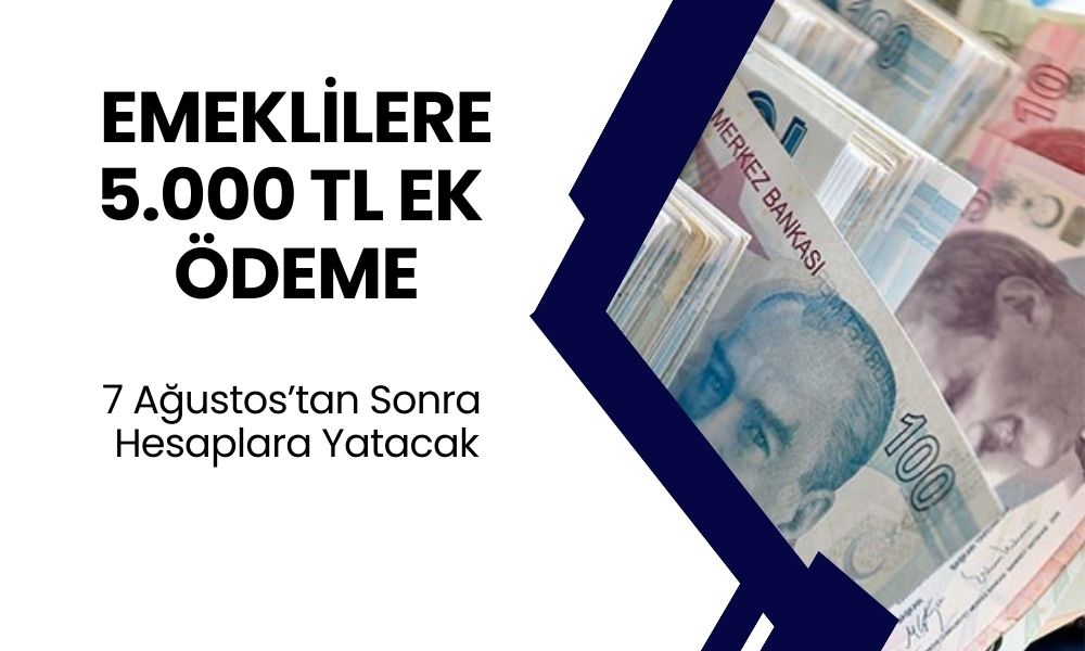 Emekliye 7 Ağustos'tan İtibaren 5.000 TL Ek ikramiye Yatırılacak