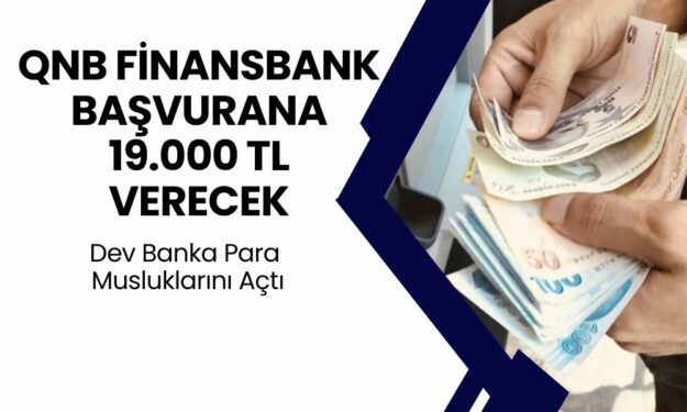 QNB Finansbank Para Musluklarını Açtı! Acil Nakit İhtiyacı Olana 19.000 TL Ödeme Anında Yatıyor