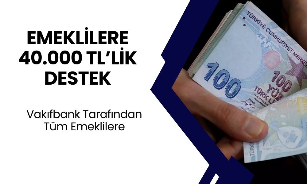 Vakıfbank'tan Emeklilere 40.000 TL'lik Dev Jest! Emeklileri Maddi Sıkıntıdan Kurtaracak