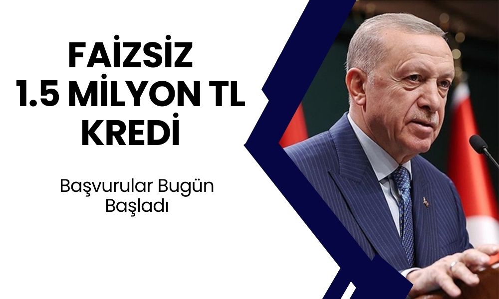 Devlet Para Musluğunu Açtı! Cumhurbaşkanı Onaylı 1,5 Milyon TL Faizsiz Kredi Başvuruları Bugün Başladı