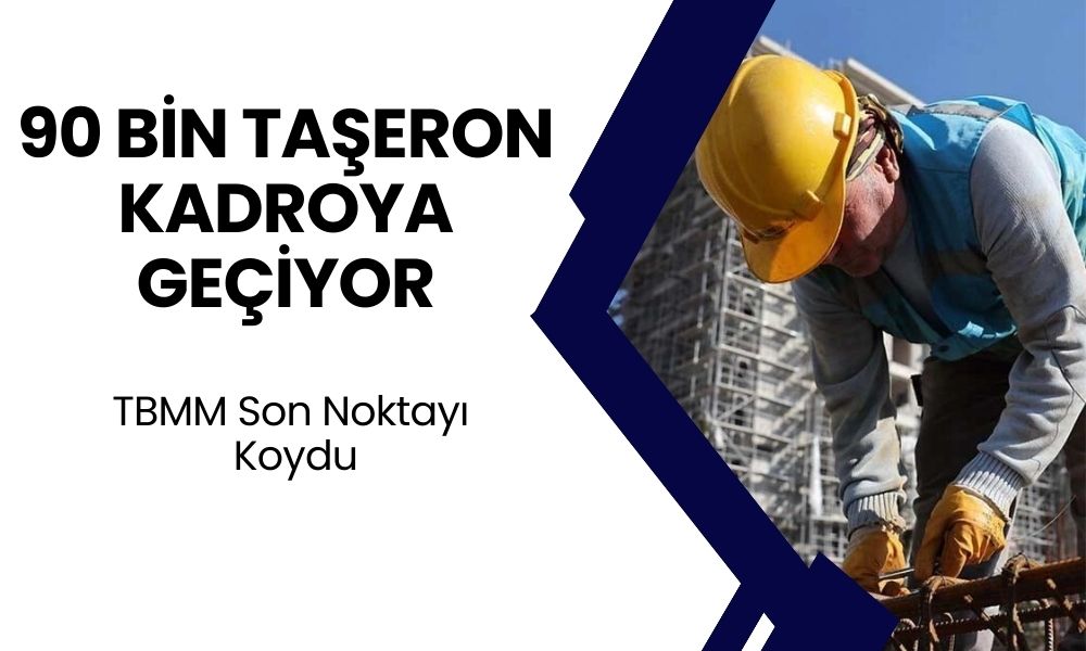 TBMM Taşerona Son Noktayı Koydu! 90 Bin Taşeron Kadroya Geçecek