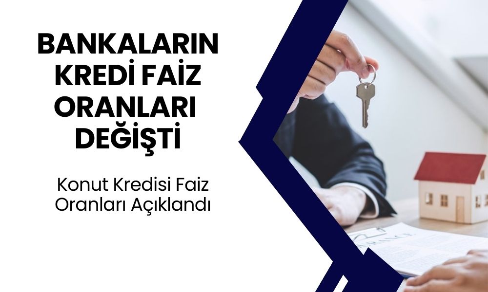 Bankaların Ağustos Ayı Faizleri Değişti! Konut Kredisi Faiz Oranları Açıklandı