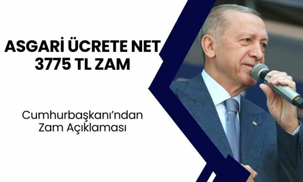 Asgari Ücrete Net 3775 TL Zam! Yeni Maaşları Cumhurbaşkanı Erdoğan Açıkladı