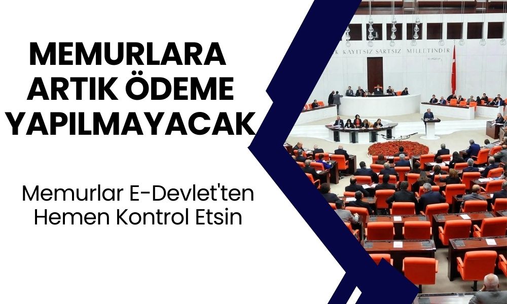 Memurlar e-Devlet'ten hemen kontrol etsin! O memurlara artık ödeme yapılmayacak: TBMM masaya yumruğu vurdu