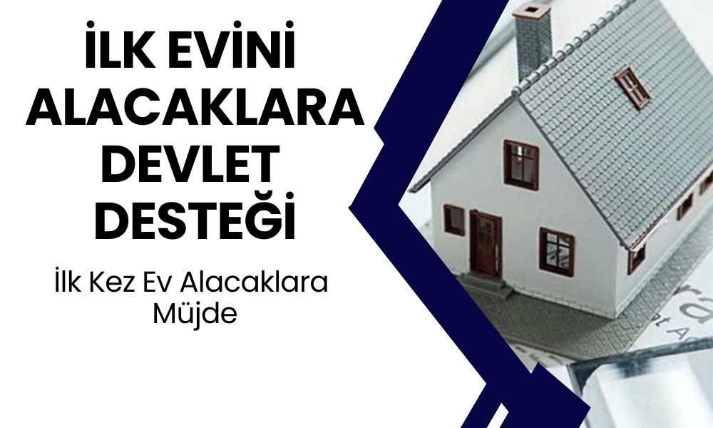 İLK EVİNİ ALACAKLARA Büyük Müjde: Tarihi Kampanya ile Dar Gelirliler Ev Sahibi Olacak!