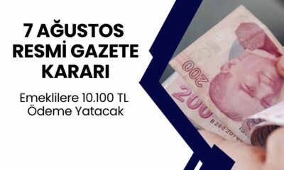 7 Ağustos Resmi Gazete'de Yayınlanan Karar! Emeklilere 10.100 TL Ödeme Olacak