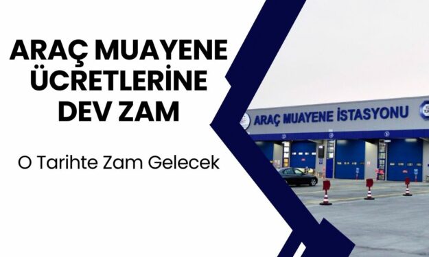 ARAÇ MUAYENE ÜCRETLERİNE ZAM GELİYOR! O Tarih İtibariyle Zamlı Olacak