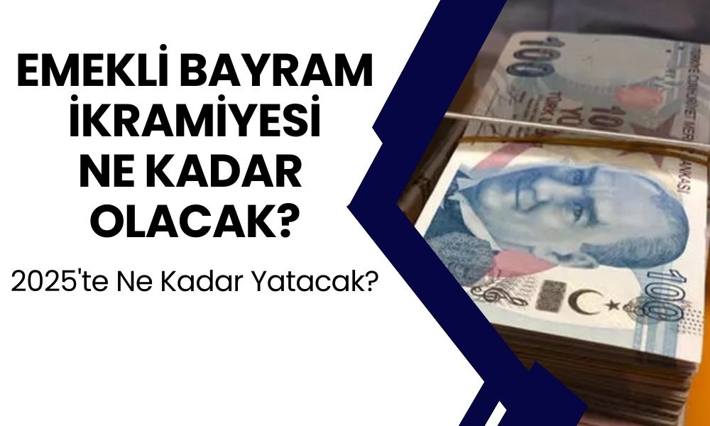 2025 Yılında Emekli Bayram İkramiyesi Ne Kadar Oldu? Zam İkramiyeye Ne Kadar Etkileyecek?