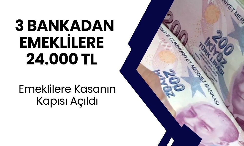 Emekli Maaşı Alanlara DUYURU GELDİ! Milyonlarca Emekliye 3 Banka 24.000 TL Ödeme Verecek