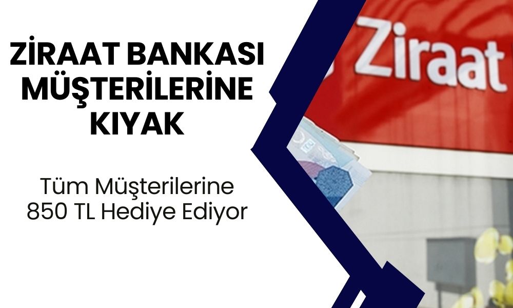 Ziraat Bankası Müşterilerine Torpil Geçti! Tüm Müşterilerine 850 TL Hediye Ediyor