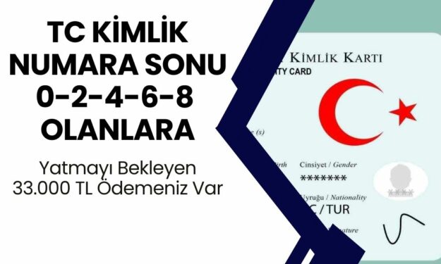 Hesabınıza Yatmayı Bekleyen 33.000 TL Ödemeniz Var! TC Kimlik Numarasının Sonu 0-2-4 Olanlar Bugün, 6-8 Olanlar Yarın Alabilir