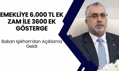 Emekliye 6.000 TL Ek Zam ile 3600 Ek Gösterge! Bakan Işıkhan’dan Açıklama Geldi