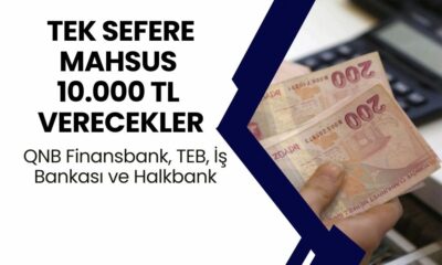 QNB Finansbank, TEB, İş Bankası ve Halkbank TEK SEFERE MAHSUS 10.000 TL Ödeme Verecek! Nakit İsteyenlere!