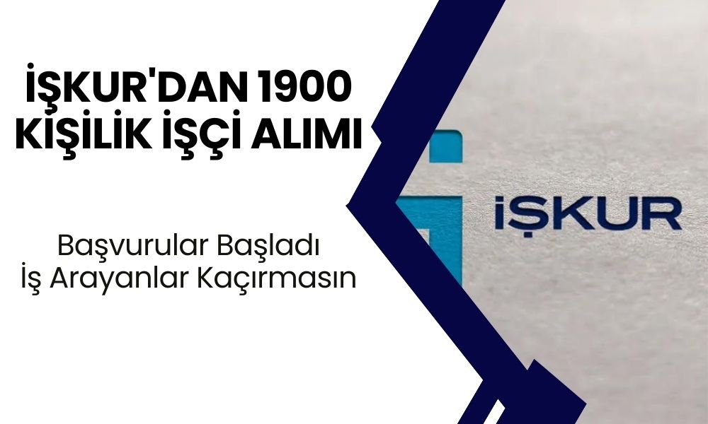 İŞKUR'dan 1900 Kişilik İşçi Alımı: Başvuru Şartları ve Detaylar Açıklandı! İş İlanları Başvurusu...