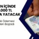 50.000 TL Ödeme 5 Gün İçinde Hesaplara Yatırılacak! Garanti Bankası İş Bankası Akbank ve Ziraat Bankası'ndan